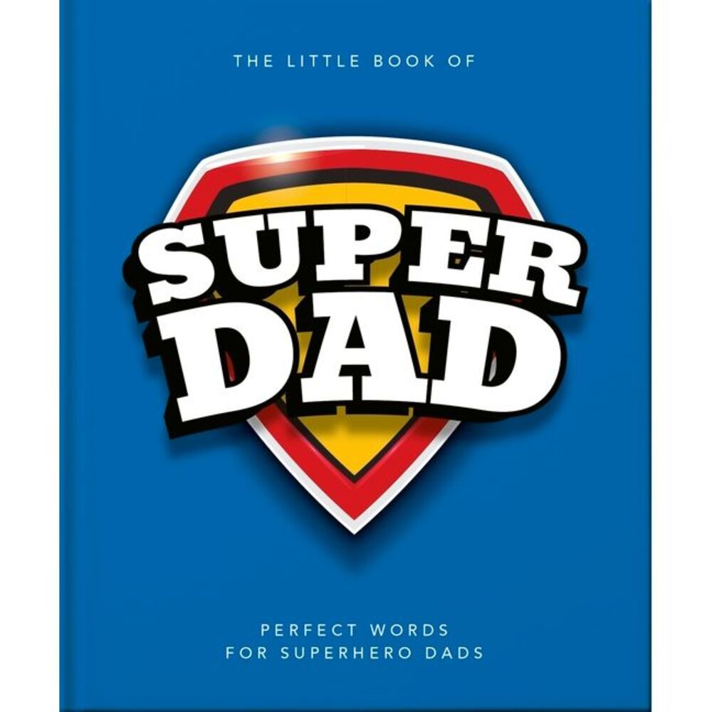 The Little Book of Superdad: Perfect Words for Superhero Dads -- Oh